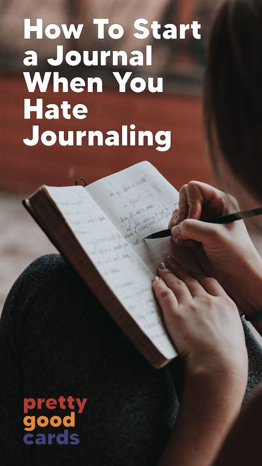 How To Start a Journal When You Hate Journaling - Pretty Good Cards