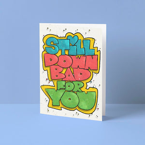 Still Down Bad for You Card
