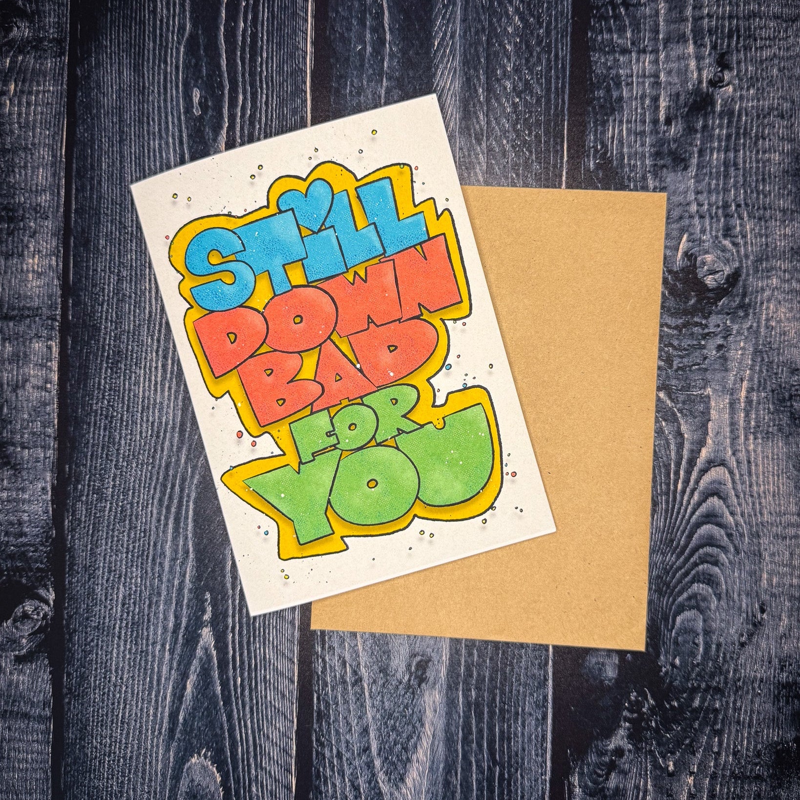 Still Down Bad for You Card