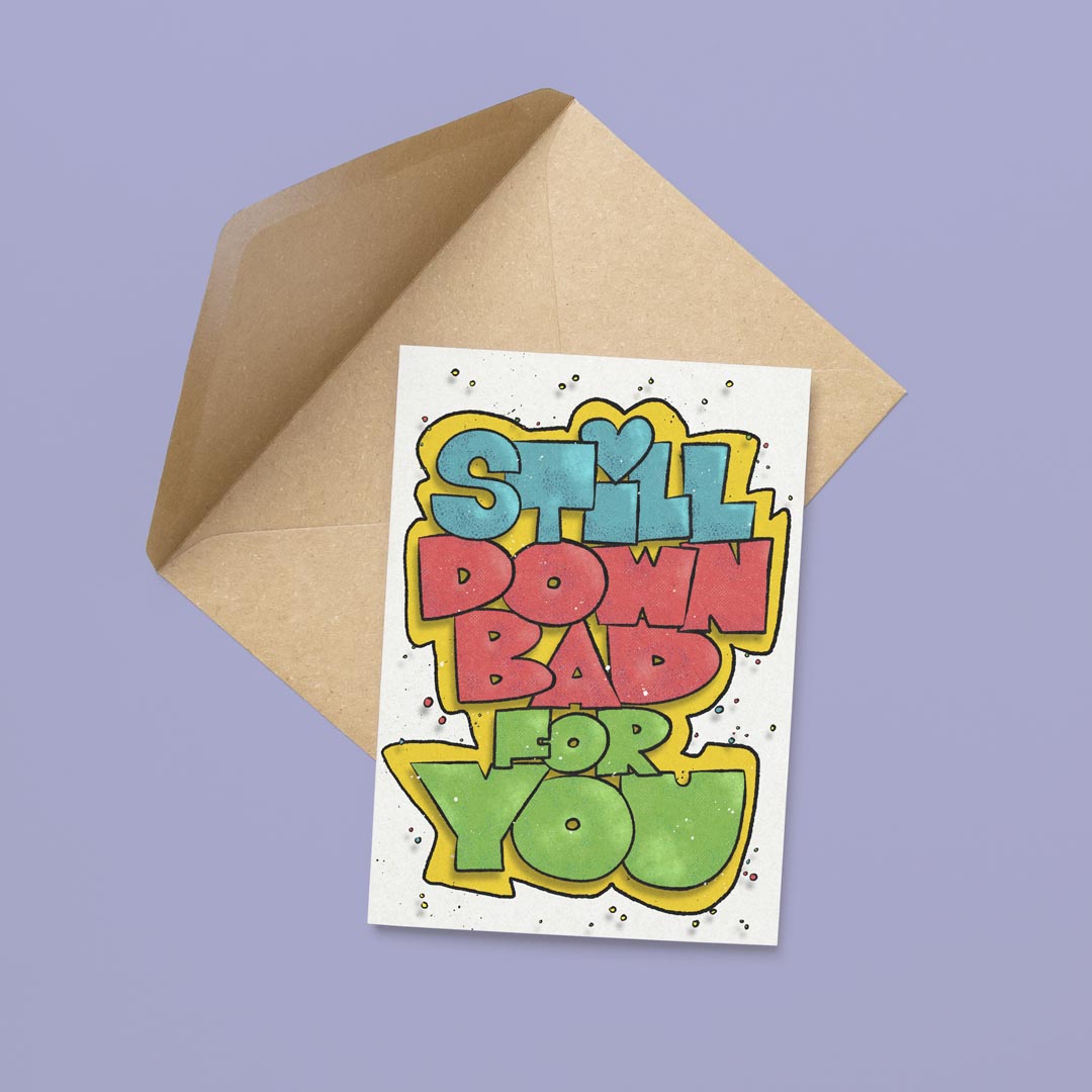 Still Down Bad for You Card