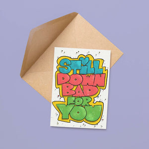Still Down Bad for You Card